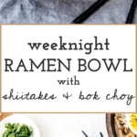 Two photos of Weeknight Vegetarian Ramen Bowl with Shiitake Mushrooms and Bok Choy are put together to create a long photo.